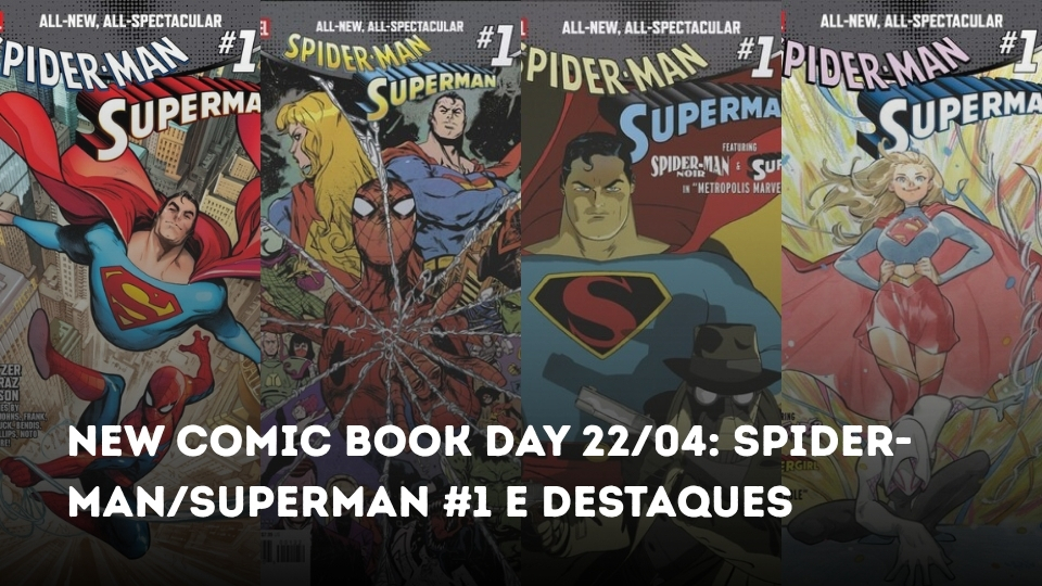 New Comic Book Day 22/04: Spider-Man/Superman #1 e Destaques da Semana